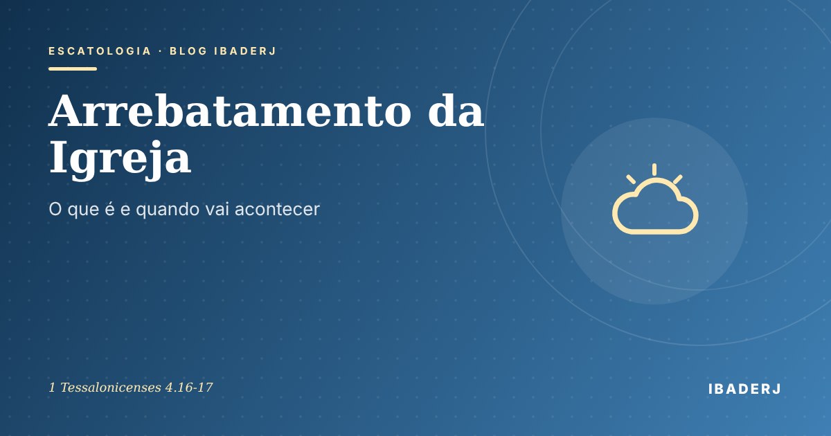 Arrebatamento da Igreja, estudo bíblico do IBADERJ
