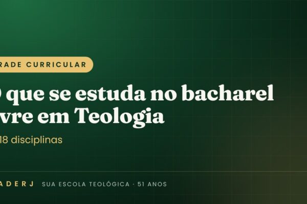 Grade curricular e disciplinas do bacharel livre em Teologia do IBADERJ