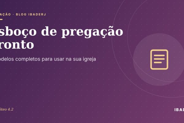 Esboço de pregação pronto: 3 modelos completos, artigo do IBADERJ