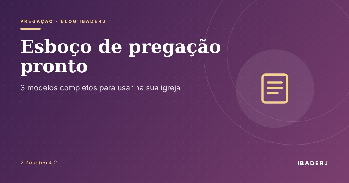 Esboço de pregação pronto: 3 modelos completos, artigo do IBADERJ