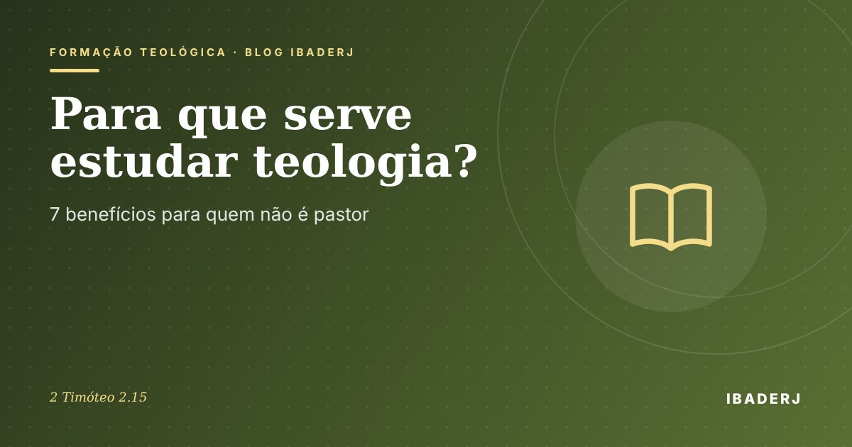 Para que serve estudar teologia, artigo do IBADERJ