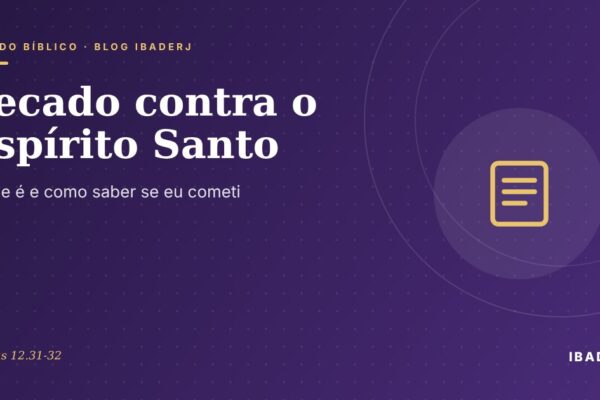 Pecado contra o Espírito Santo: o que a Bíblia ensina, artigo do IBADERJ