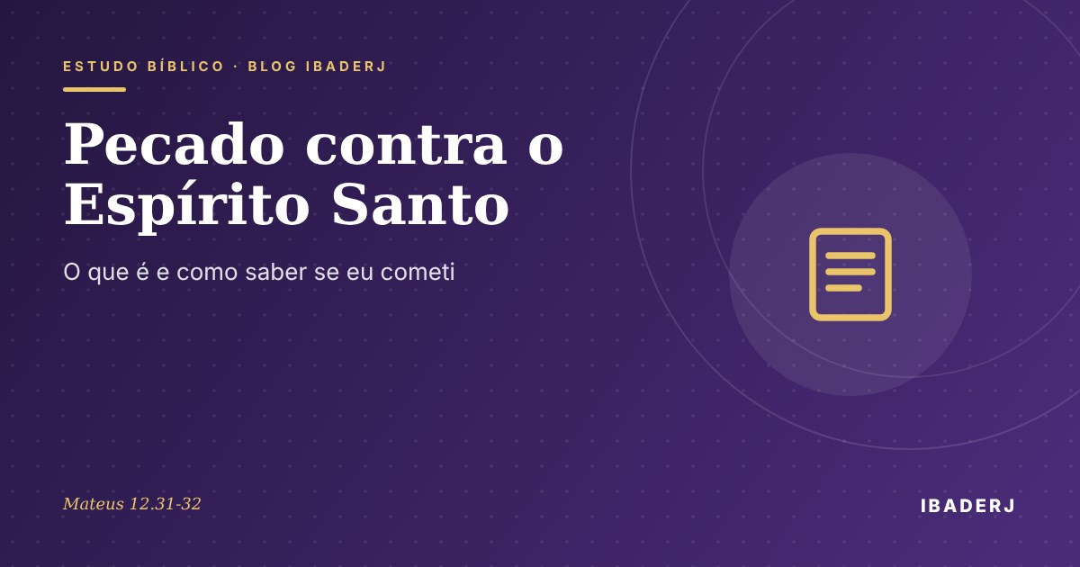 Pecado contra o Espírito Santo: o que a Bíblia ensina, artigo do IBADERJ