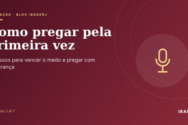 Como pregar pela primeira vez na igreja, artigo do IBADERJ