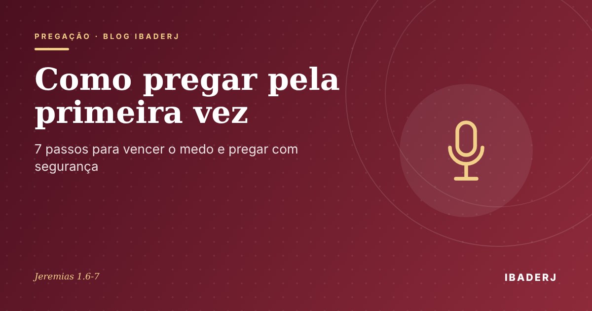 Como pregar pela primeira vez na igreja, artigo do IBADERJ
