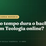 Quanto tempo dura o bacharel livre em Teologia online