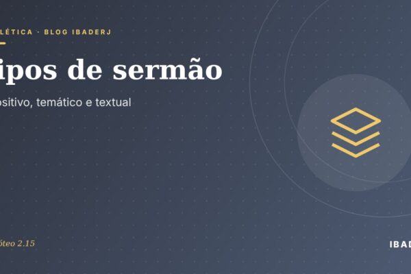 Tipos de sermão: expositivo, temático e textual, artigo do IBADERJ