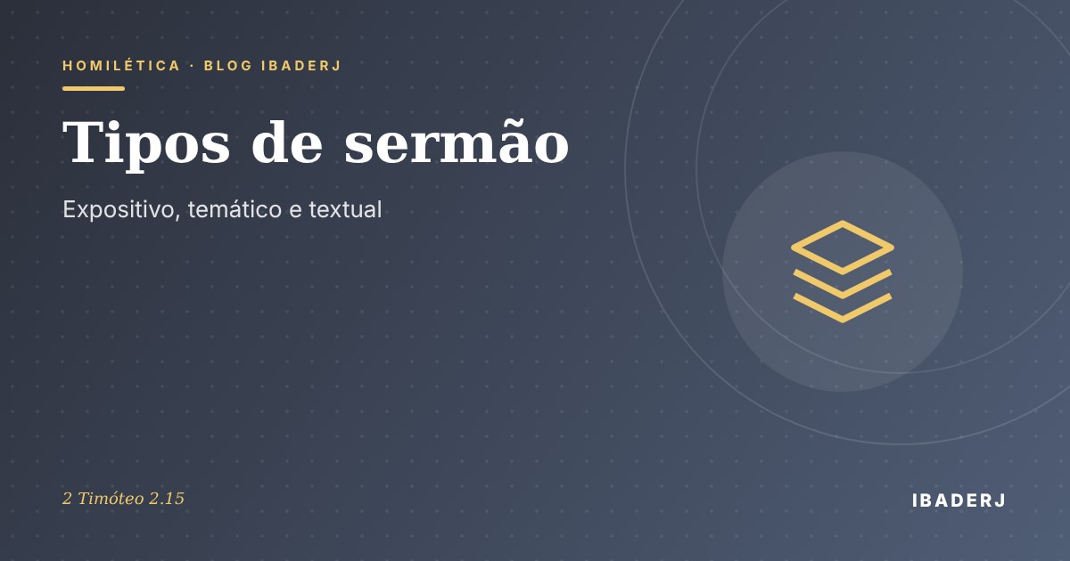 Tipos de sermão: expositivo, temático e textual, artigo do IBADERJ